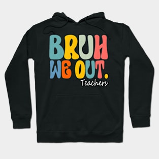 Bruh We Out Teachers End Of School Year Summer Vacation Hoodie